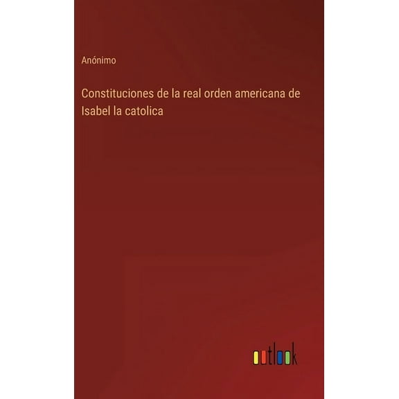 Constituciones de la real orden americana de Isabel la catolica (Hardcover)