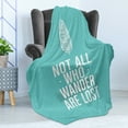 thumbnail image 4 of Adventure Soft Flannel Fleece Throw Blanket, Not All Who Wander Are Lost Words of Wisdom Boho Form Feather Grunge Look, Cozy Plush for Indoor and Outdoor Use, 50" x 60", Turquoise White, by Ambesonne, 4 of 5