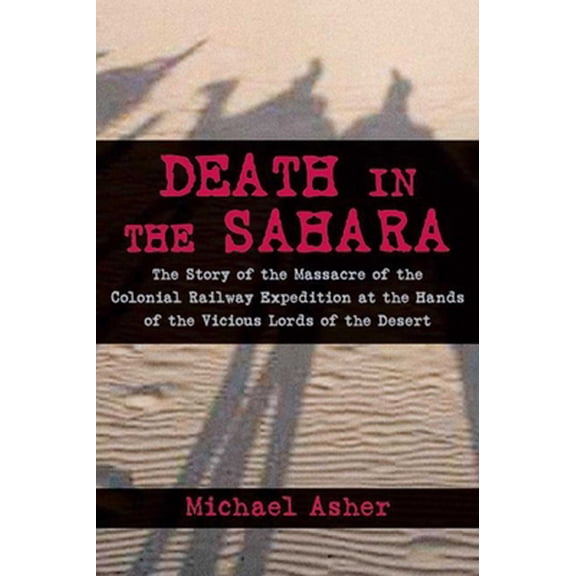 Pre-Owned Death in the Sahara: The Lords of the Desert and the Timbuktu Railway Expedition Massacre (Paperback) 1616085940 9781616085940