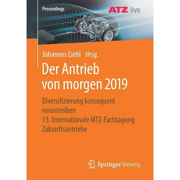Proceedings Der Antrieb Von Morgen 2019: Diversifizierung Konsequent Vorantreiben 13. Internationale Mtz-Fachtagung Zukunftsantriebe, (Paperback)