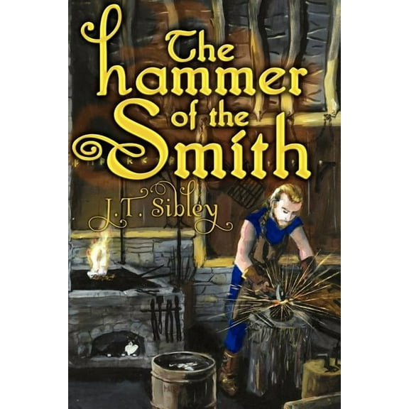 The Hammer of the Smith  Paperback  J.T. Sibley