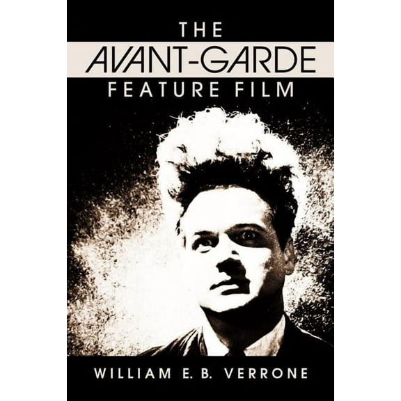 The Avant-Garde Feature Film: A Critical History, (Paperback)