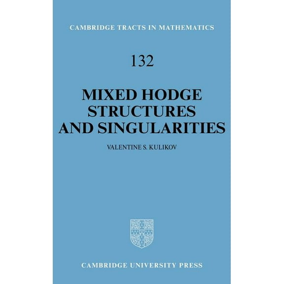 Cambridge Tracts in Mathematics Mixed Hodge Structures and Singularities, Book 132, (Hardcover)