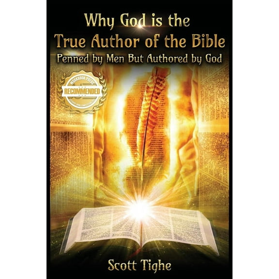 Why God is the True Author of the Bible: Penned by Men But Authored by God, (Paperback)