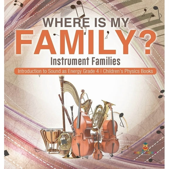 Where Is My Family? Instrument Families Introduction to Sound as Energy Grade 4 Children's Physics Books, (Hardcover)