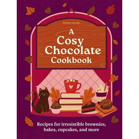 A Cosy Chocolate Cookbook: Recipes for Irresistible Brownies, Bakes, Cupcakes, and More, (Hardcover)