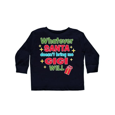 

Inktastic Christmas Whatever Santa Doesn t Bring Me Gigi Will Gift Toddler Boy or Toddler Girl Long Sleeve T-Shirt