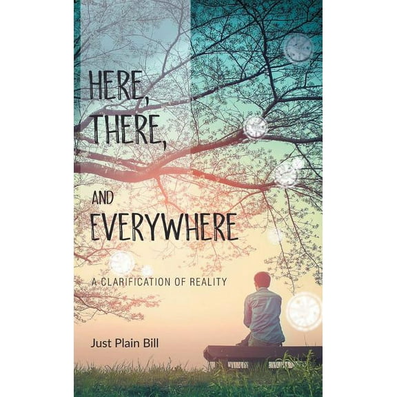 Here, There, and Everywhere: A Clarification of Reality, (Hardcover)