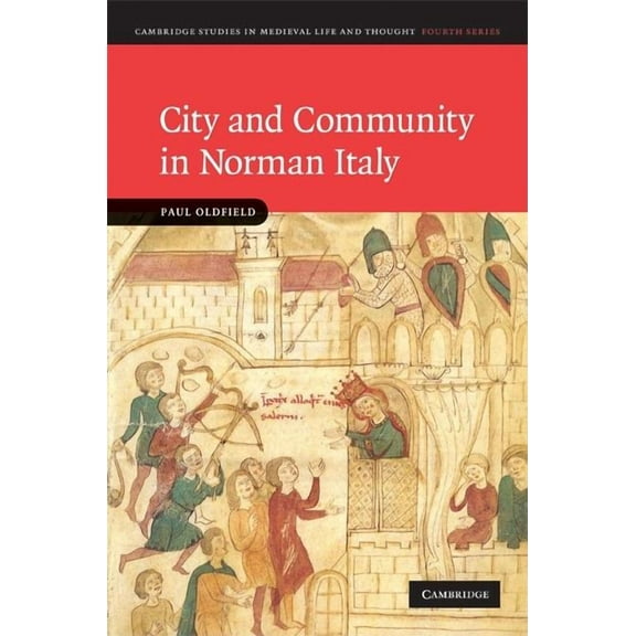 Cambridge Studies in Medieval Life and T City and Community in Norman Italy, Book 72, (Hardcover)