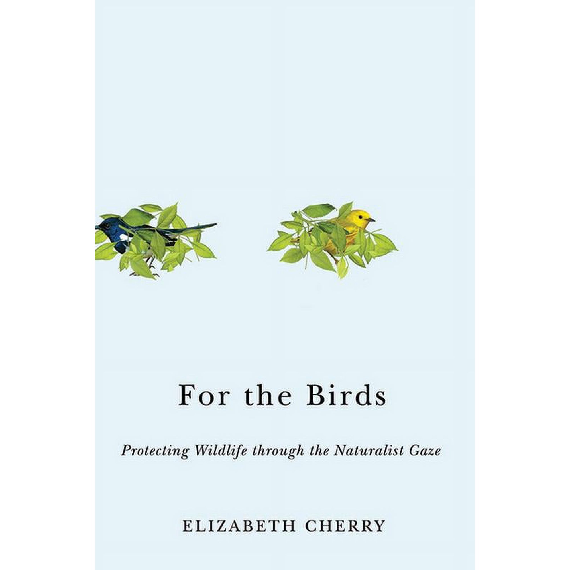 Nature Society and Culture: For the Birds : Protecting Wildlife through the Naturalist Gaze (Paperback)