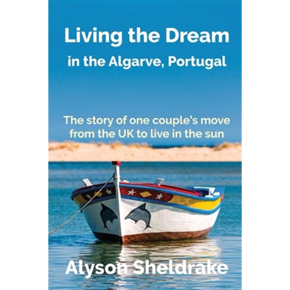 Pre-Owned Living the Dream: in the Algarve, Portugal (Paperback) by Alyson Sheldrake