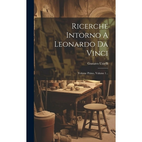 Ricerche Intorno A Leonardo Da Vinci: Volume Primo, Volume 1... (Hardcover)