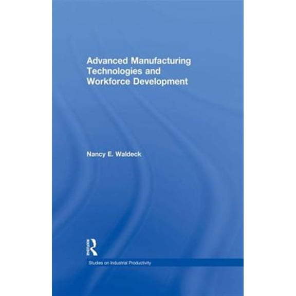 Pre-Owned Studies on Industrial Productivity: Sele Advanced Manufacturing Technologies and Workforce Development, (Paperback)