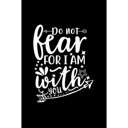 Do Not Fear For I Am With You: Lined Journal To Write In: Christian Quote Cover Notebook, (Paperback)