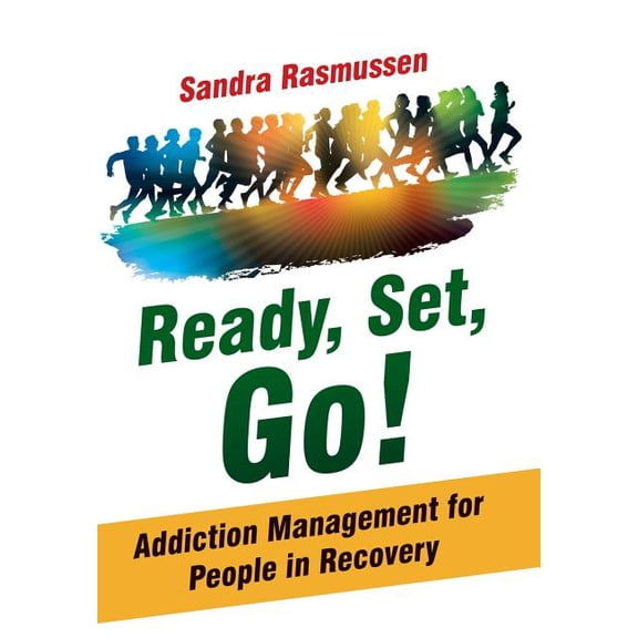 Ready, Set, Go!: Addiction Management for People in Recovery (Hardcover) by Dr. Sandra Rasmussen