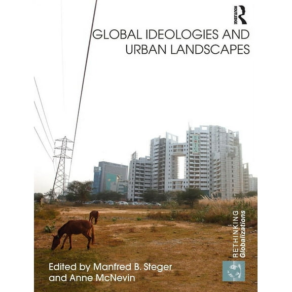 Rethinking Globalizations Global Ideologies and Urban Landscapes, (Paperback)