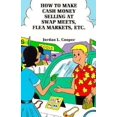 thumbnail image 1 of Pre-Owned How to Make Cash Money Selling at Swap Meets, Flea Markets, Etc. (Paperback) 0915179822 9780915179824, 1 of 1