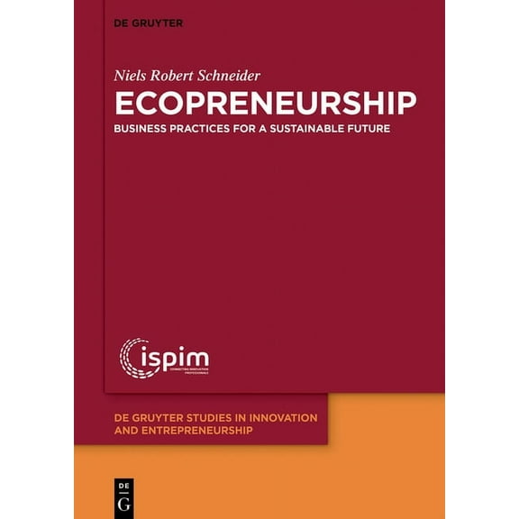 de Gruyter Studies in Innovation and Ent Ecopreneurship: Business Practices for a Sustainable Future, Book 3, (Paperback)