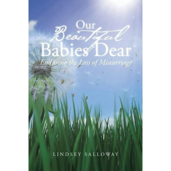 Our Beautiful Babies Dear : Enduring the Loss of Miscarriage