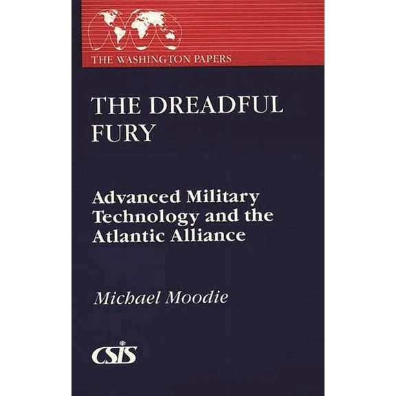 Washington Papers The Dreadful Fury: Advanced Military Technology and the Atlantic Alliance, (Paperback)