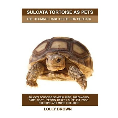 Food Costs Sulcata Tortoise as Pets : Sulcata Tortoise General Info, Purchasing, Care, Cost, Keeping, Health, Supplies, Food, Breeding and More Included! the Ultimate Care Guide for Sulcata Tortoise ()