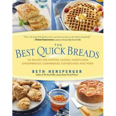 The Best Quick Breads: 150 Recipes for Muffins, Scones, Shortcakes, Gingerbreads, Cornbreads, Coffeecakes, and