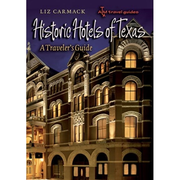 Pre-Owned Historic Hotels of Texas: A Traveler's Guide (Paperback) 1585446084 9781585446087