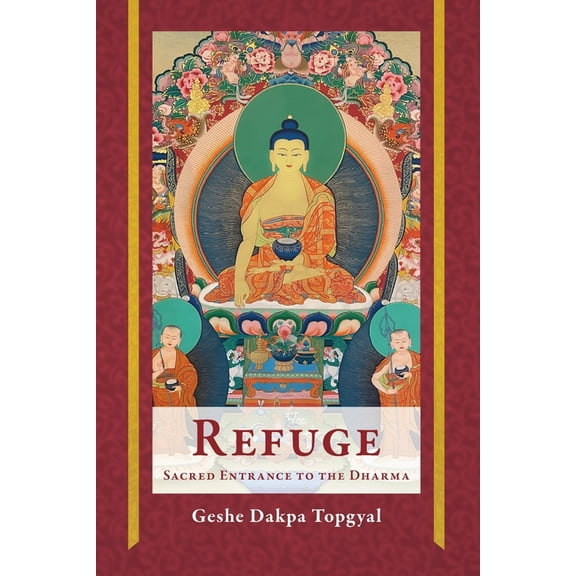 Refuge: Sacred Entrance to the Dharma, (Paperback)