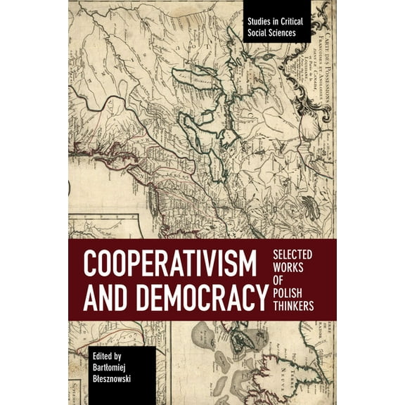 Studies in Critical Social Sciences Cooperativism and Democracy: Selected Works of Polish Thinkers, Book 111, (Paperback)