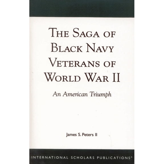 The Saga of Black Navy Veterans of World War II: An American Triumph, (Paperback)