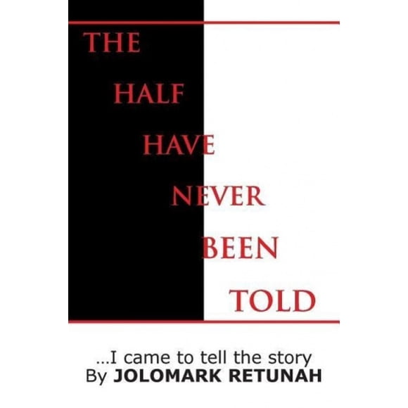 The Half Have Never Been Told: ...I Came to tell the Story
