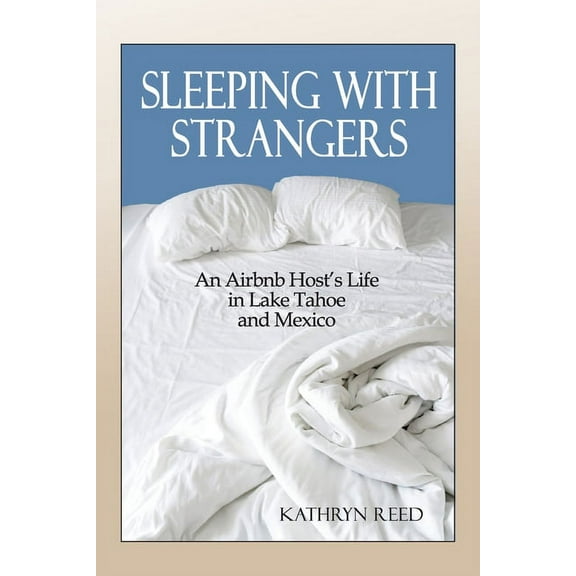 Sleeping with Strangers: An Airbnb Host's Life in Lake Tahoe and Mexico, (Paperback)