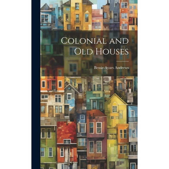 Colonial and Old Houses (Hardcover)