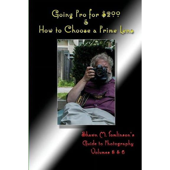 Going Pro for $200 & How to Choose a Prime Lens, (Paperback)