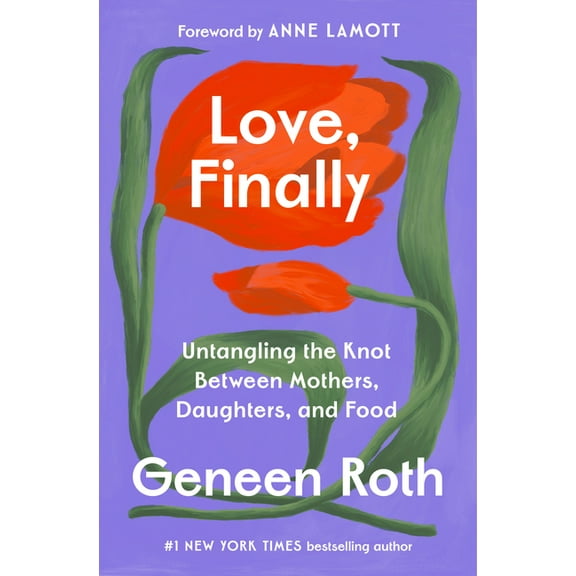 Love, Finally: Untangling the Knot Between Mothers, Daughters, and Food, (Hardcover)