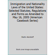 Immigration and Nationality Laws of the United States: Selected Statutes, Regulations and Forms as Amended to May 16, 2005 (American Casebook Series), Used [Paperback]