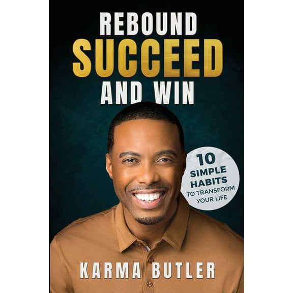 Rebound Succeed and Win: 10 Simple Habits To Transform Your Life, (Paperback)