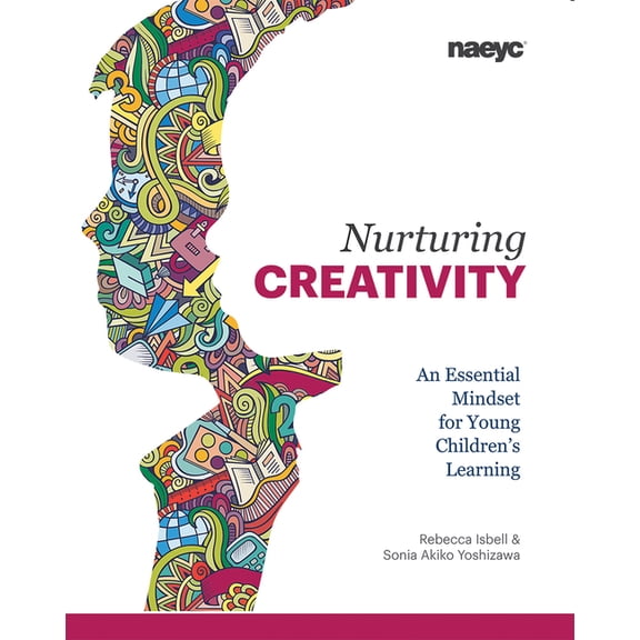 Nurturing Creativity: An Essential Mindset for Young Children's Learning, (Paperback)