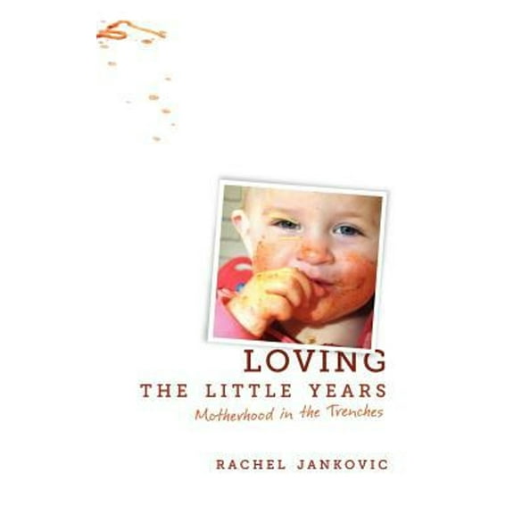 Pre-Owned Loving the Little Years: Motherhood in the Trenches - Grace Based Christian Parenting (Paperback) 1591280818 9781591280811