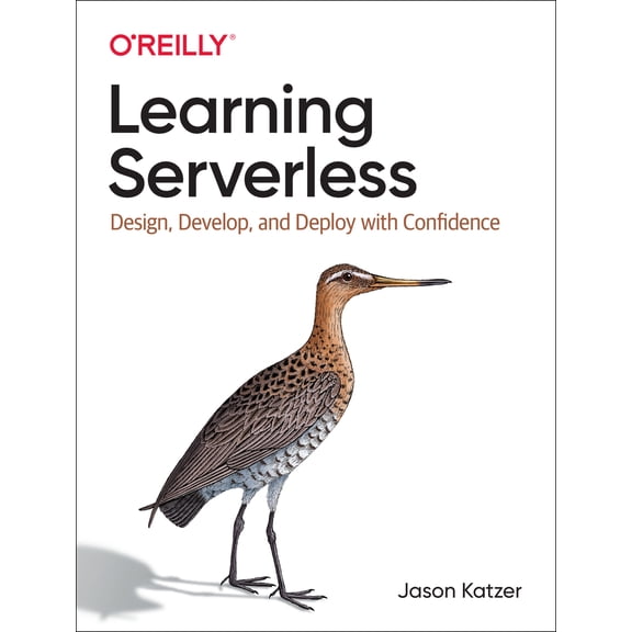 Pre-Owned Learning Serverless: Design, Develop, and Deploy with Confidence (Paperback) 1492057010 9781492057017