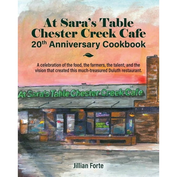 At Sara's Table Chester Creek Cafe 20th Anniversary Cookbook: A celebration of the food, the farmers, the talent an, (Paperback)