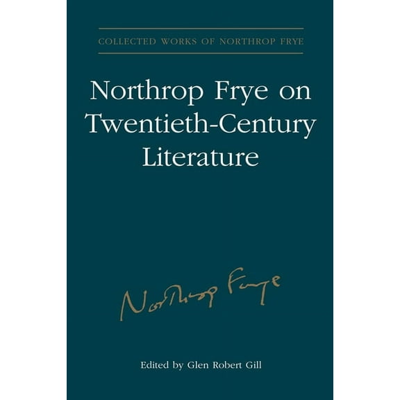 Collected Works of Northrop Frye Northrop Frye on Twentieth-Century Literature, Book 29, (Hardcover)