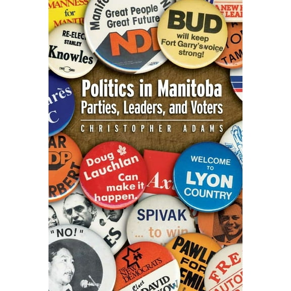 Politics in Manitoba: Parties, Leaders, and Voters, (Paperback)