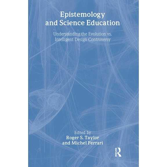 Epistemology and Science Education: Understanding the Evolution vs. Intelligent Design Controversy, (Paperback)