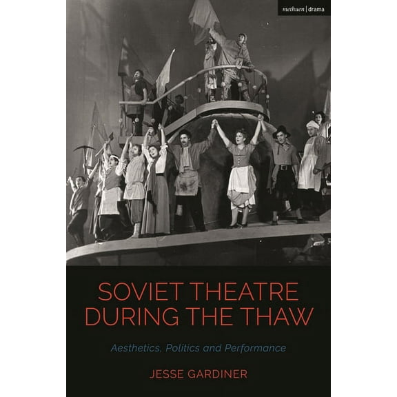 Cultural Histories of Theatre and Perfor Soviet Theatre during the Thaw: Aesthetics, Politics and Performance, (Paperback)
