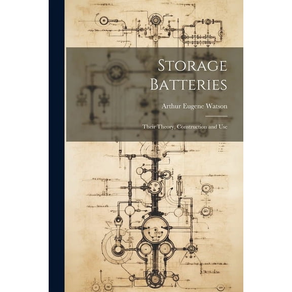Storage Batteries: Their Theory, Construction and Use (Paperback)