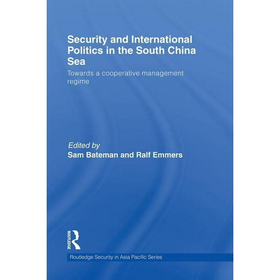 Routledge Security in Asia Pacific Security and International Politics in the South China Sea: Towards a co-operative management regime, (Paperback)