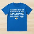 thumbnail image 2 of I Wouldn't Do A Lot For Turkey Or Ham But I Would Do Sketchy T-Shirt – Holiday Food Humor – Family Gatherings, 2 of 6