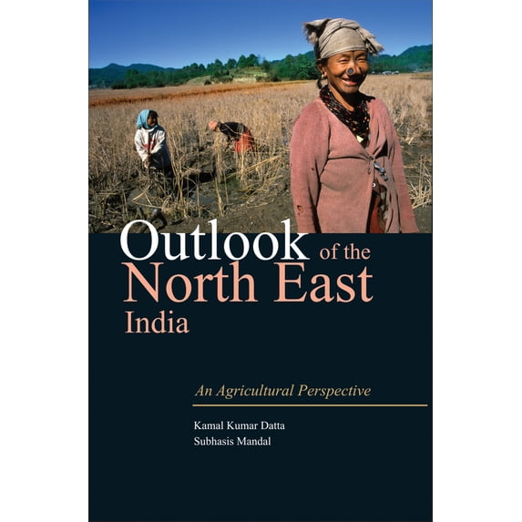 Outlook of the North East India : An Agricultural Perspective (Hardcover)