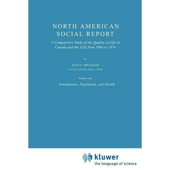 Social Indicators Research Programmes North American Social Report: A Comparative Study of the Quality of Life in Canada and the USA from 1964 to 1974.Vol. 1:, Book 1, (Paperback)